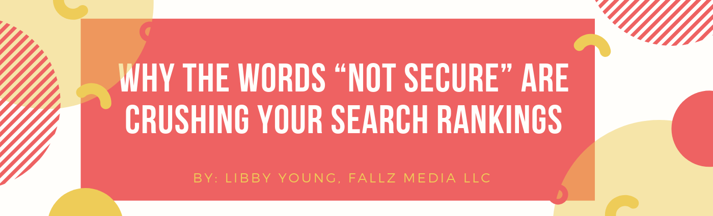 Why the words NOT SECURE are Crushing Your Search Engine Rankings